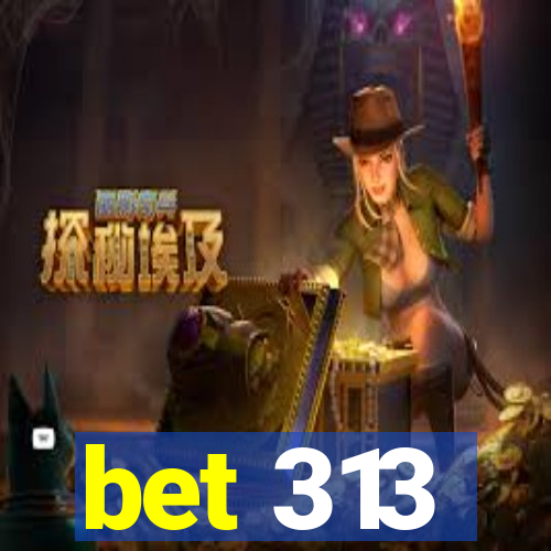 bet 313